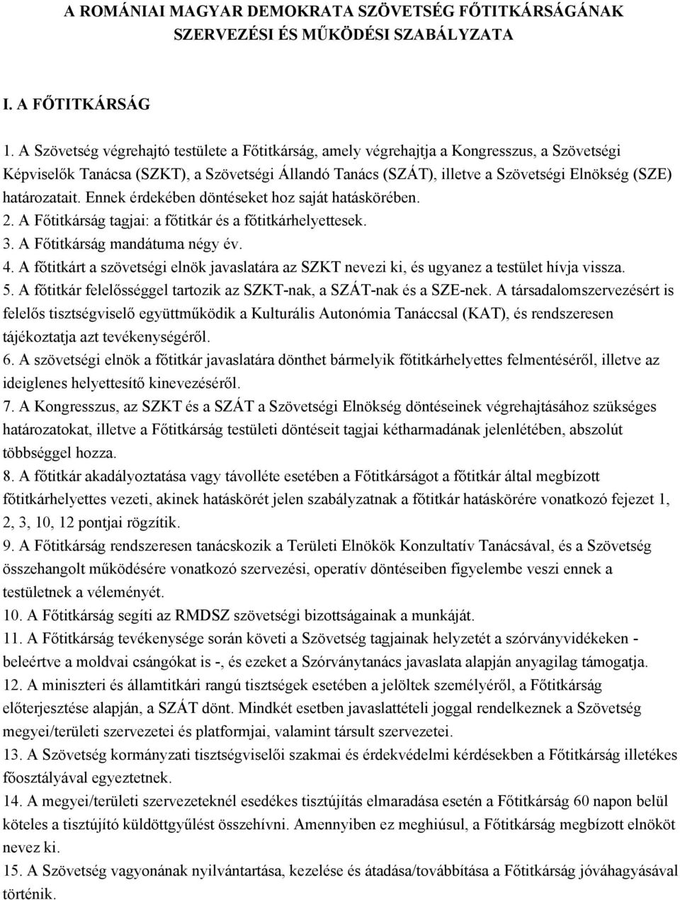 határozatait. Ennek érdekében döntéseket hoz saját hatáskörében. 2. A Főtitkárság tagjai: a főtitkár és a főtitkárhelyettesek. 3. A Főtitkárság mandátuma négy év. 4.