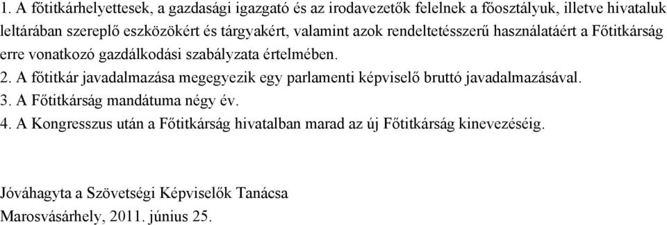 2. A főtitkár javadalmazása megegyezik egy parlamenti képviselő bruttó javadalmazásával. 3. A Főtitkárság mandátuma négy év. 4.