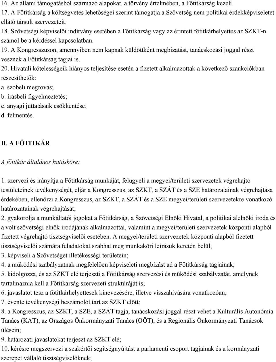 Szövetségi képviselői indítvány esetében a Főtitkárság vagy az érintett főtitkárhelyettes az SZKT-n számol be a kérdéssel kapcsolatban. 19.