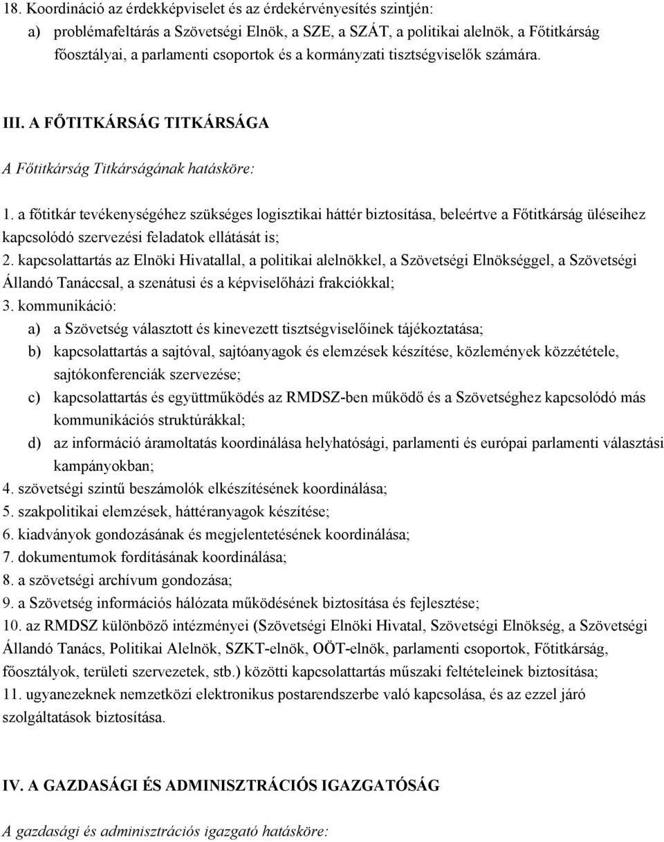 a főtitkár tevékenységéhez szükséges logisztikai háttér biztosítása, beleértve a Főtitkárság üléseihez kapcsolódó szervezési feladatok ellátását is; 2.