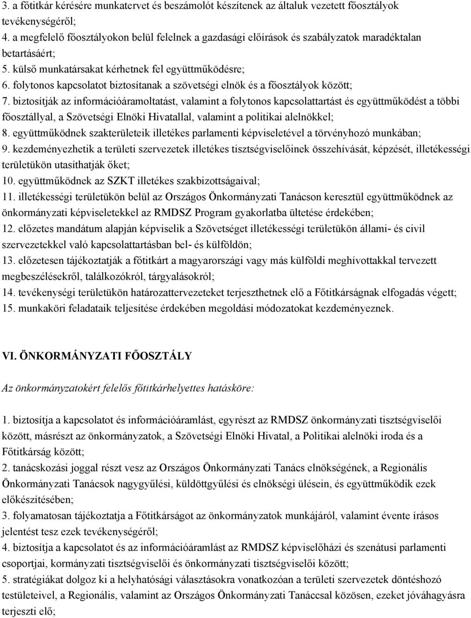 folytonos kapcsolatot biztosítanak a szövetségi elnök és a főosztályok között; 7.