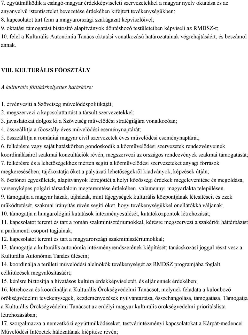 felel a Kulturális Autonómia Tanács oktatási vonatkozású határozatainak végrehajtásáért, és beszámol annak. VIII. KULTURÁLIS FŐOSZTÁLY A kulturális főtitkárhelyettes hatásköre: 1.