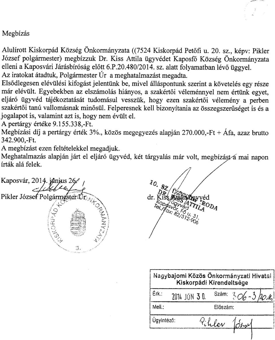 Az iratokat atadtuk, Polgarmester Ur a meghatalmazast megadta. Elsodlegesen eleviilesi kifogast jelentiink be, mivel allaspontunk szerint a koveteles egy resze mar eleviilt.