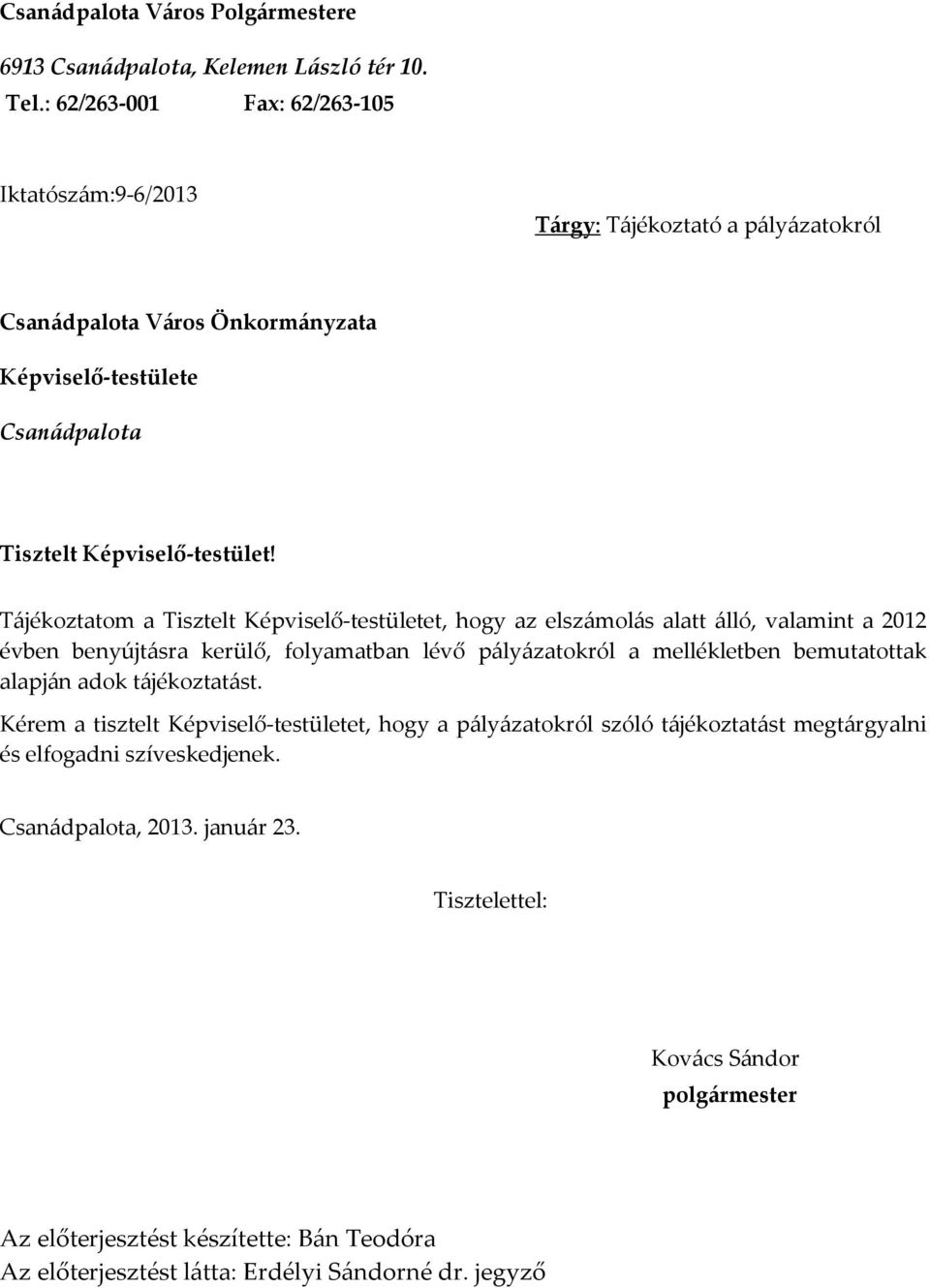 Tájékoztatom a Tisztelt Képviselő-testületet, hogy az elszámolás alatt álló, valamint a 2012 évben benyújtásra kerülő, folyamatban lévő pályázatokról a mellékletben bemutatottak alapján