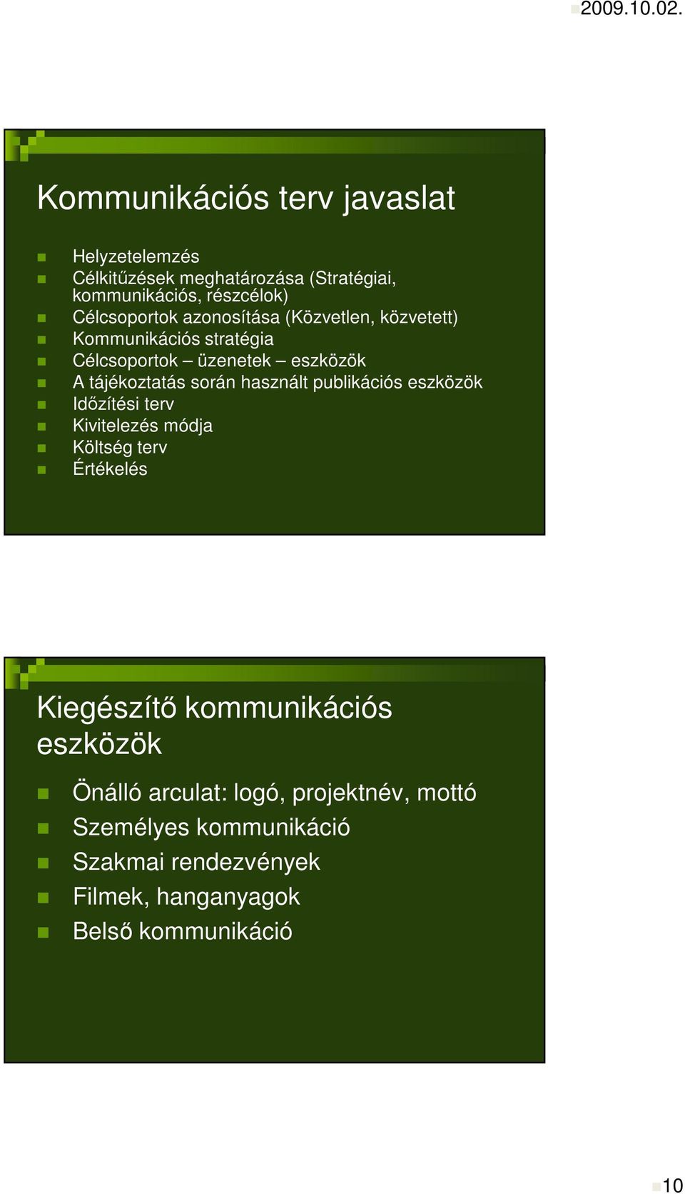azonosítása (Közvetlen, közvetett) Kommunikációs stratégia Célcsoportok üzenetek eszközök A tájékoztatás során használt