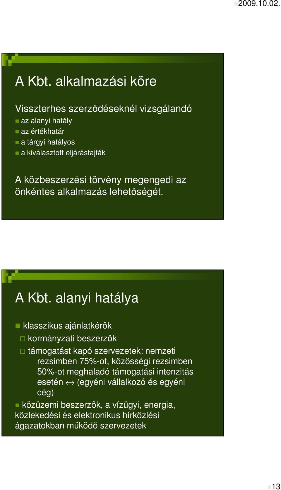 közbeszerzési törvény megengedi az önkéntes alkalmazás lehetıségét. A Kbt.