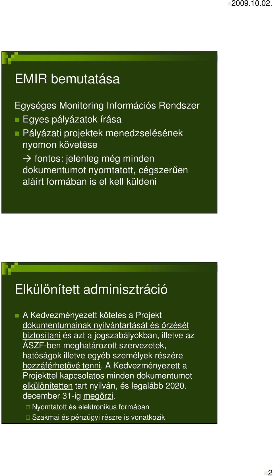 nyomtatott, cégszerően aláírt formában is el kell küldeni Elkülönített adminisztráció A Kedvezményezett köteles a Projekt dokumentumainak nyilvántartását és ırzését biztosítani