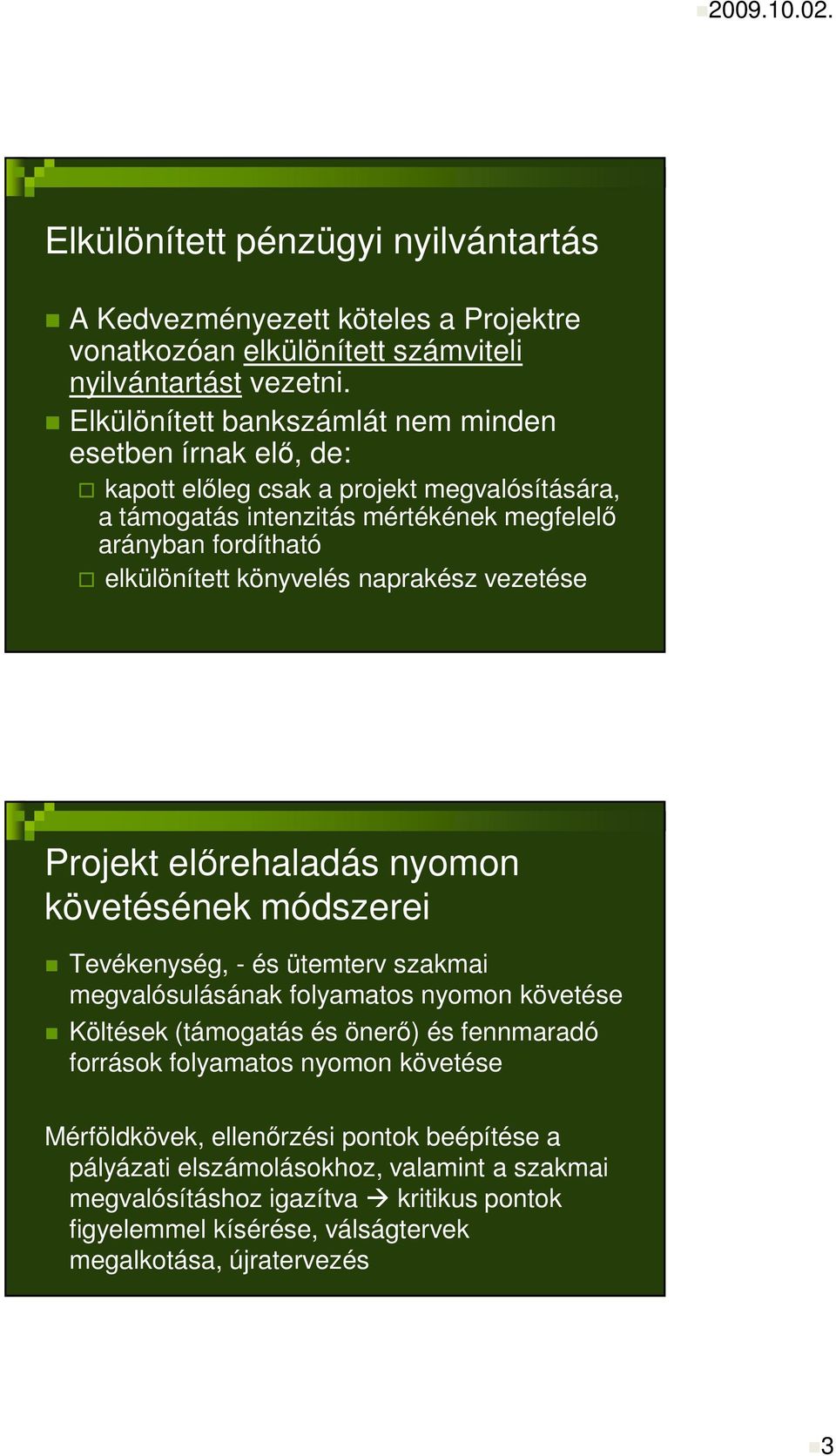 könyvelés naprakész vezetése Projekt elırehaladás nyomon követésének módszerei Tevékenység, - és ütemterv szakmai megvalósulásának folyamatos nyomon követése Költések (támogatás és önerı)