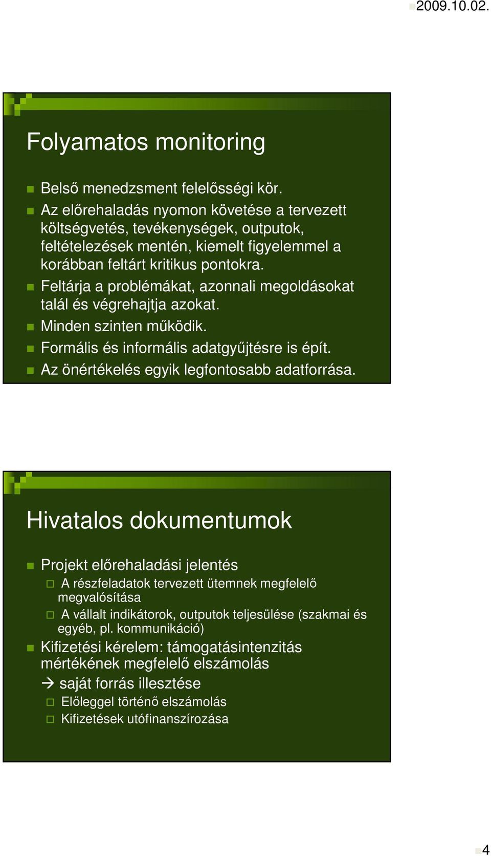 Feltárja a problémákat, azonnali megoldásokat talál és végrehajtja azokat. Minden szinten mőködik. Formális és informális adatgyőjtésre is épít. Az önértékelés egyik legfontosabb adatforrása.