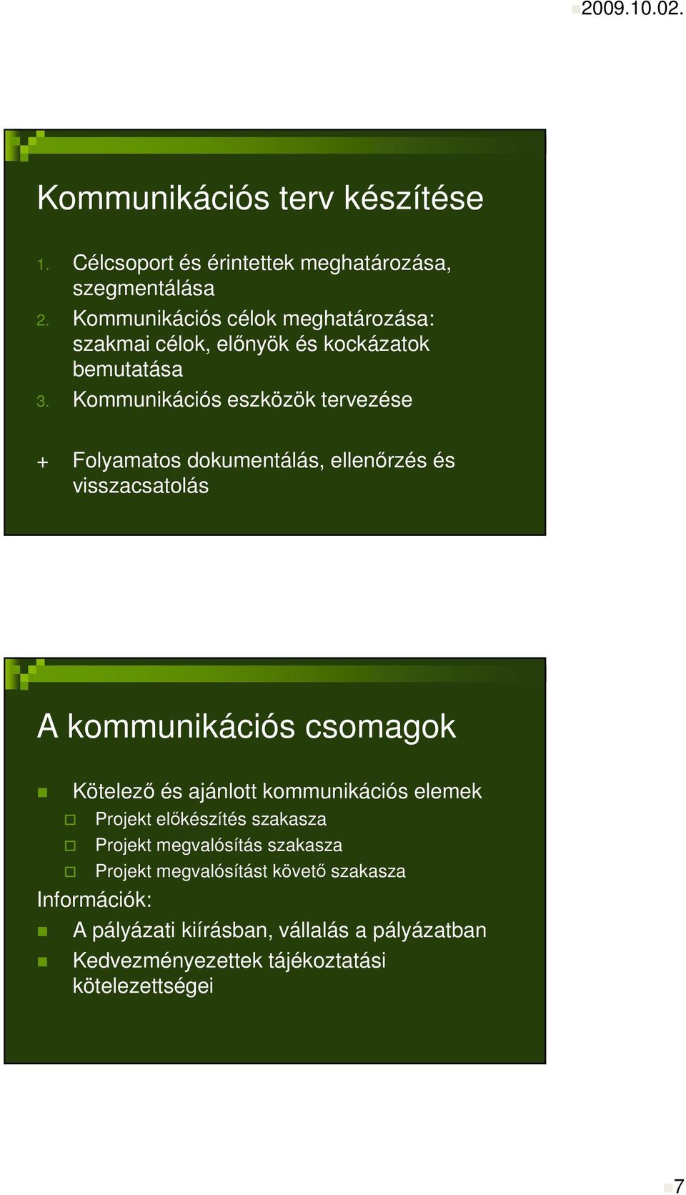 Kommunikációs eszközök tervezése + Folyamatos dokumentálás, ellenırzés és visszacsatolás A kommunikációs csomagok Kötelezı és ajánlott