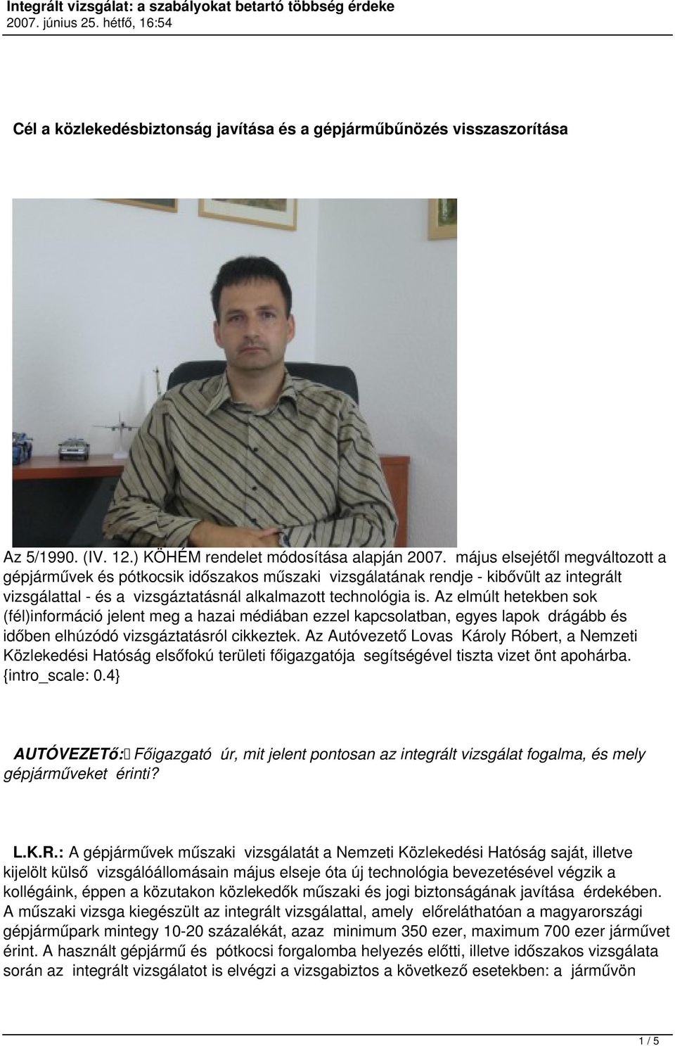 Az elmúlt hetekben sok (fél)információ jelent meg a hazai médiában ezzel kapcsolatban, egyes lapok drágább és időben elhúzódó vizsgáztatásról cikkeztek.
