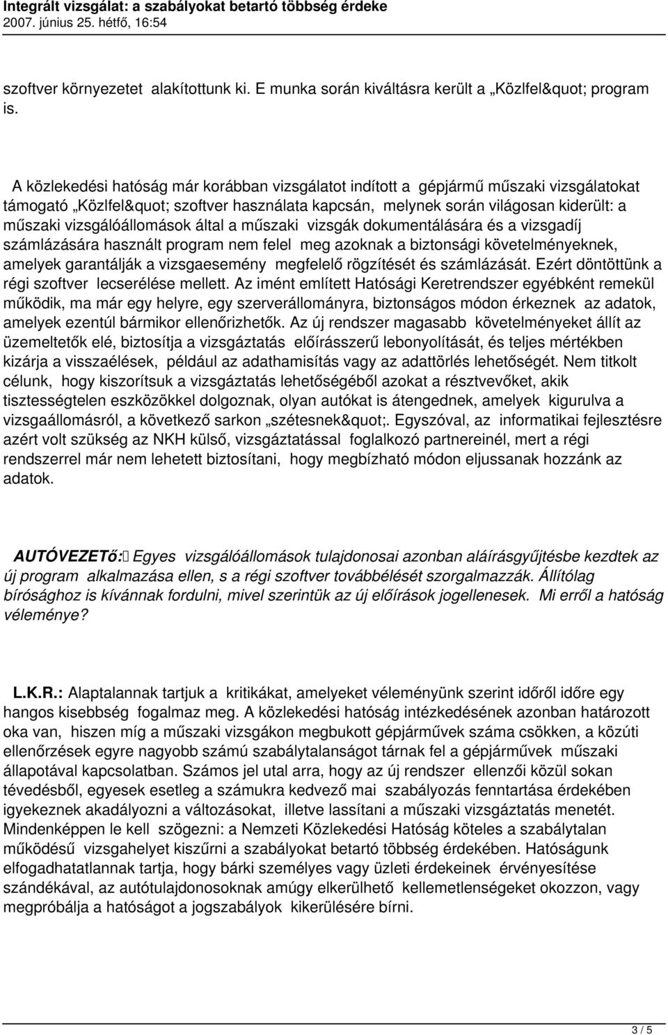 által a műszaki vizsgák dokumentálására és a vizsgadíj számlázására használt program nem felel meg azoknak a biztonsági követelményeknek, amelyek garantálják a vizsgaesemény megfelelő rögzítését és