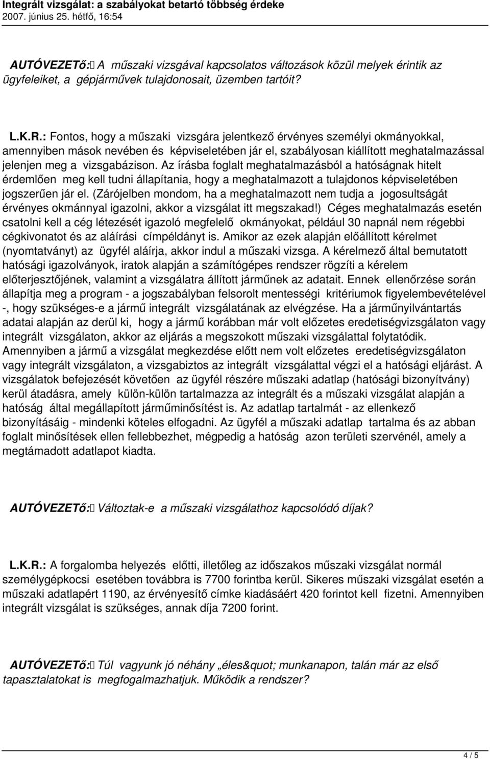 Az írásba foglalt meghatalmazásból a hatóságnak hitelt érdemlően meg kell tudni állapítania, hogy a meghatalmazott a tulajdonos képviseletében jogszerűen jár el.
