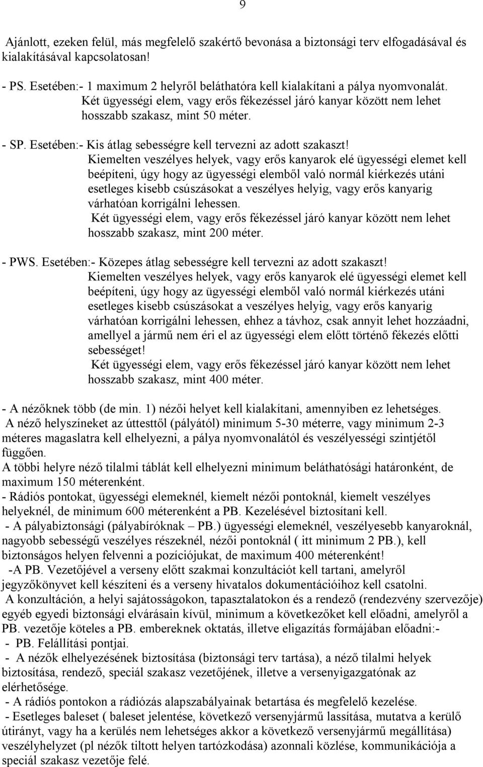 Esetében:- Kis átlag sebességre kell tervezni az adott szakaszt!