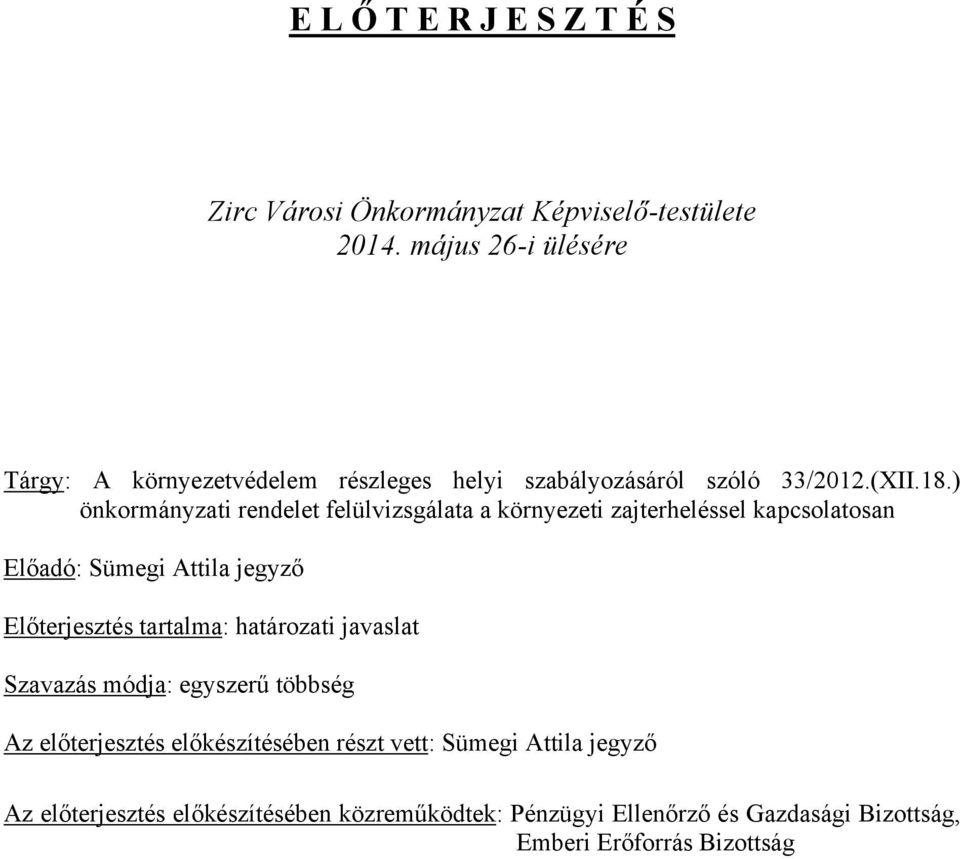 ) önkormányzati rendelet felülvizsgálata a környezeti zajterheléssel kapcsolatosan Előadó: Előterjesztés tartalma: határozati