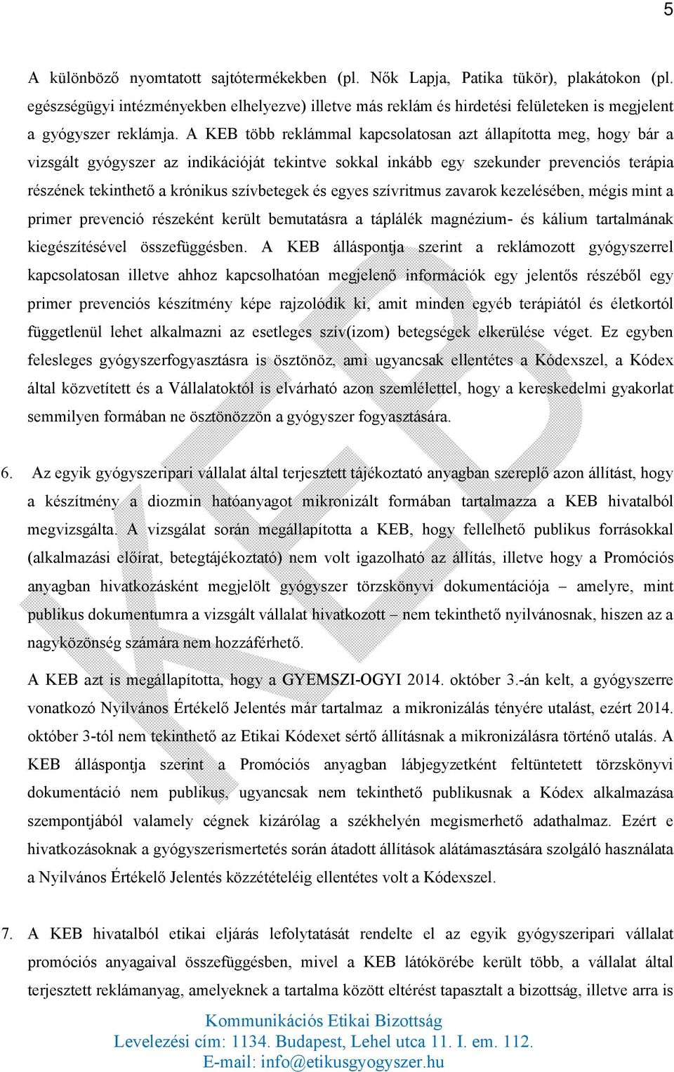 A KEB több reklámmal kapcsolatosan azt állapította meg, hogy bár a vizsgált gyógyszer az indikációját tekintve sokkal inkább egy szekunder prevenciós terápia részének tekinthető a krónikus