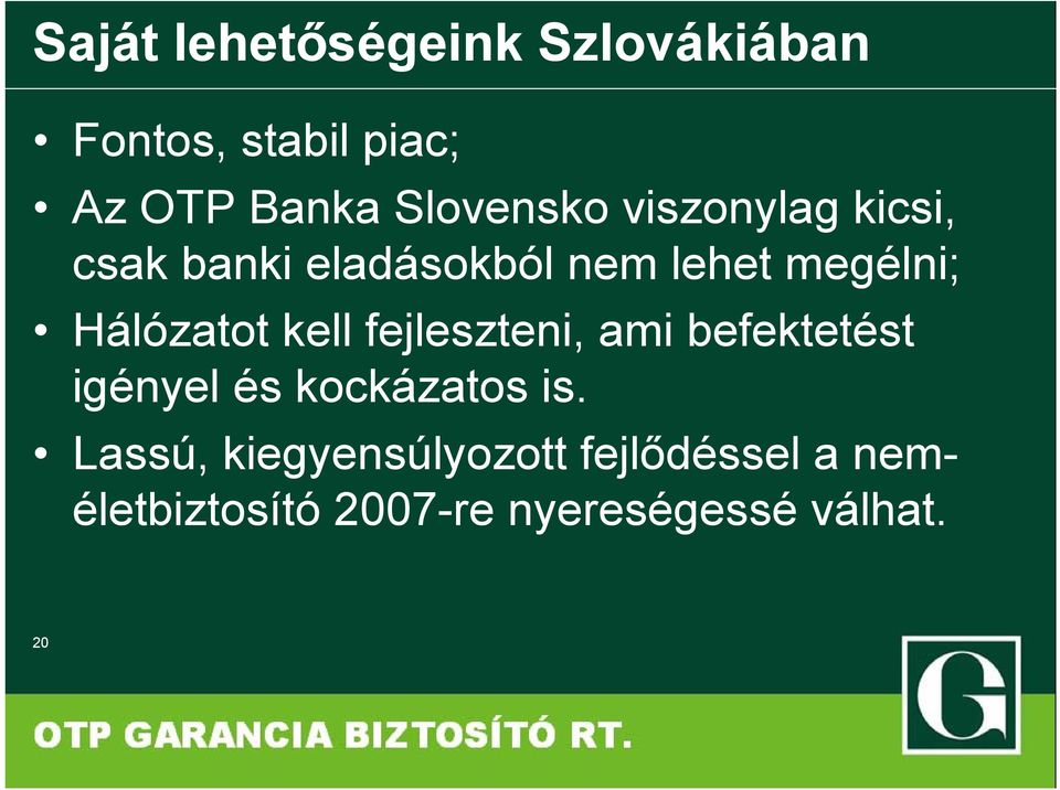 Hálózatot kell fejleszteni, ami befektetést igényel és kockázatos is.