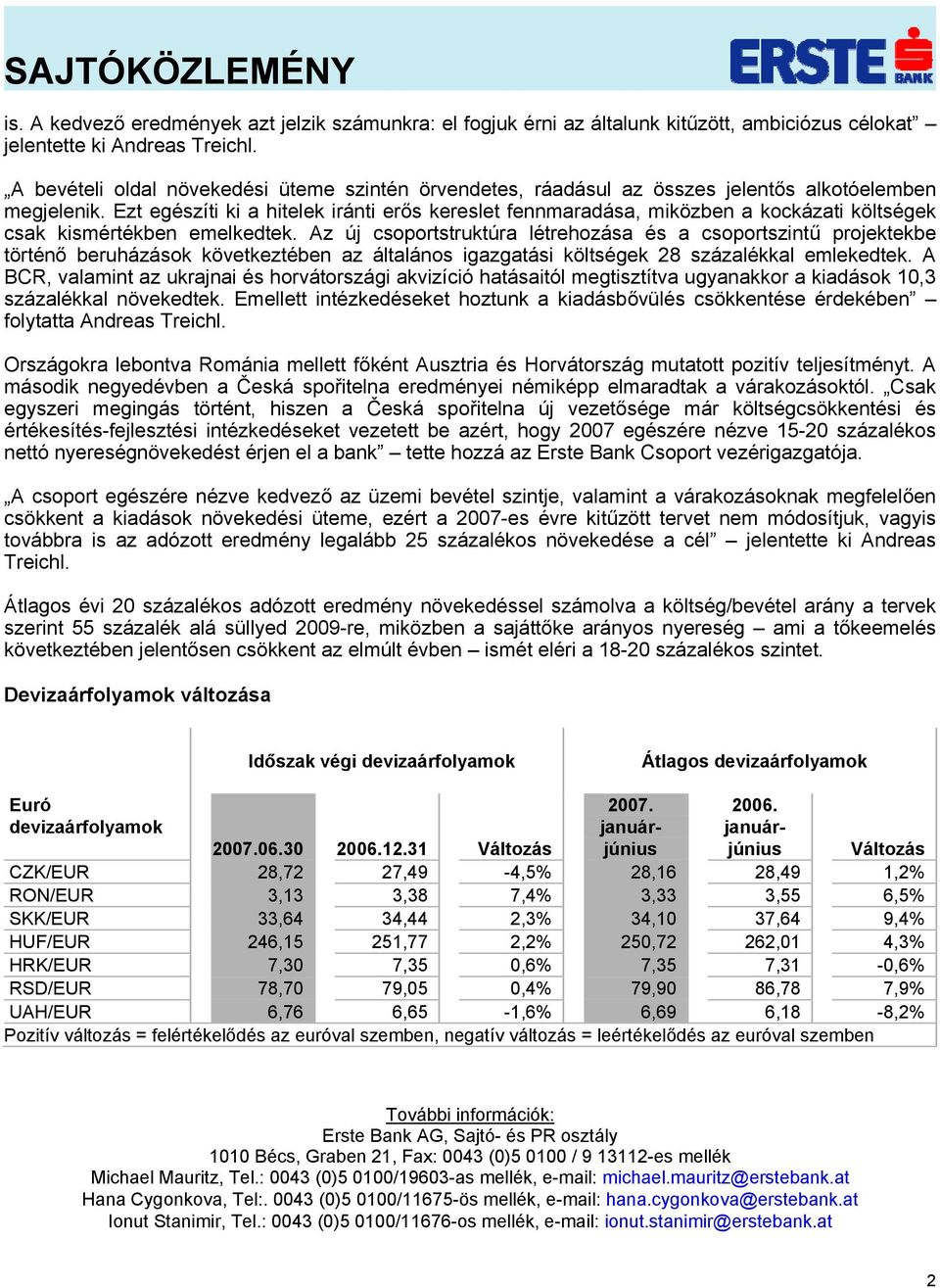 Ezt egészíti ki a hitelek iránti erős kereslet fennmaradása, miközben a kockázati költségek csak kismértékben emelkedtek.