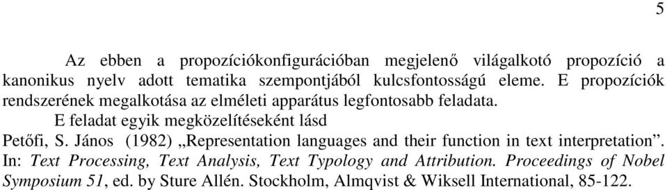 E feladat egyik megközelítéseként lásd Petıfi, S. János (1982) Representation languages and their function in text interpretation.