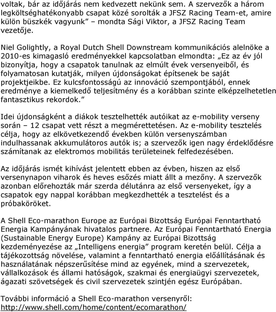 Niel Golightly, a Royal Dutch Shell Downstream kommunikációs alelnöke a 2010-es kimagasló eredményekkel kapcsolatban elmondta: Ez az év jól bizonyítja, hogy a csapatok tanulnak az elmúlt évek