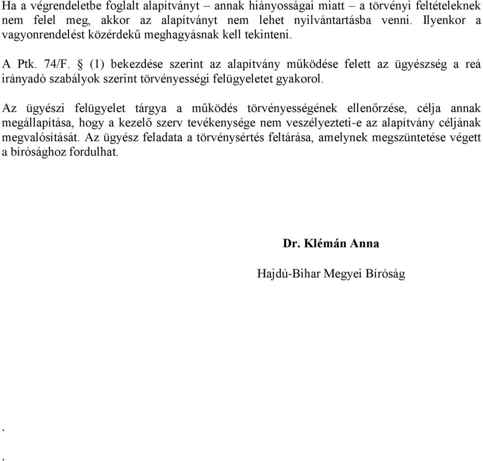 (1) bekezdése szerint az alapítvány működése felett az ügyészség a reá irányadó szabályok szerint törvényességi felügyeletet gyakorol.