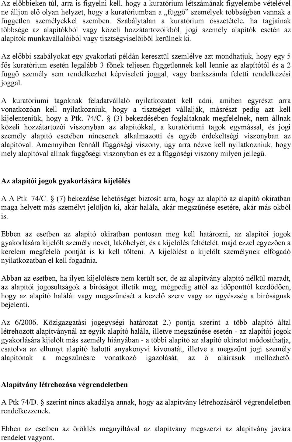 Szabálytalan a kuratórium összetétele, ha tagjainak többsége az alapítókból vagy közeli hozzátartozóikból, jogi személy alapítók esetén az alapítók munkavállalóiból vagy tisztségviselőiből kerülnek