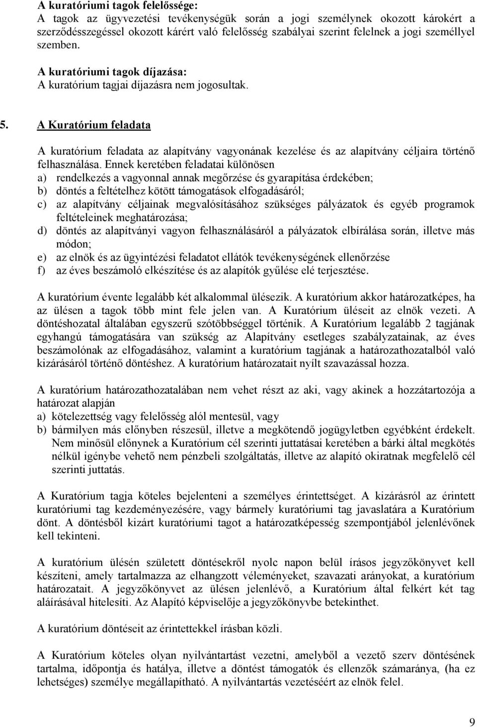 A Kuratórium feladata A kuratórium feladata az alapítvány vagyonának kezelése és az alapítvány céljaira történő felhasználása.