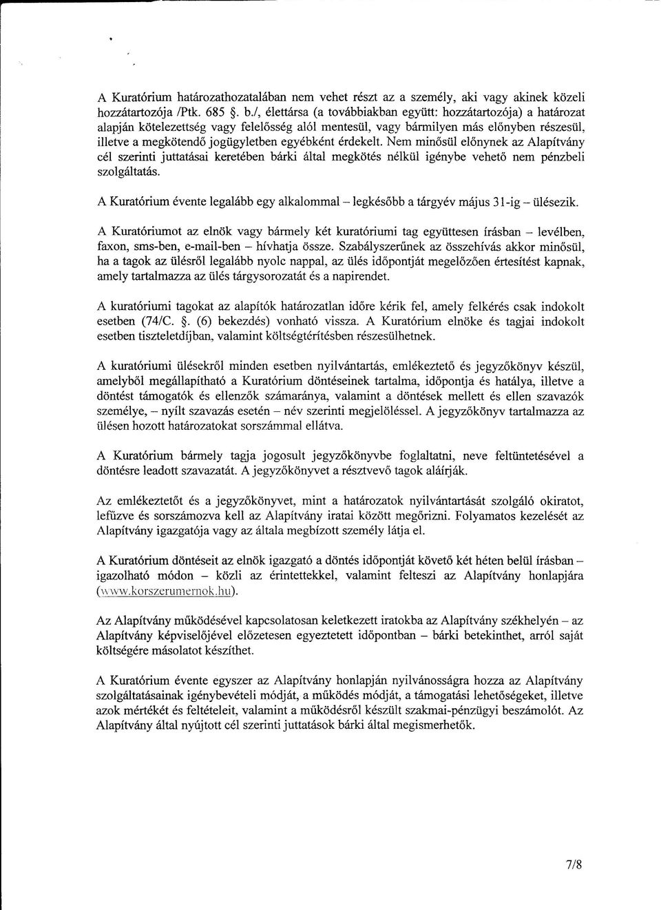 egyébként érdekelt. Nem mínősül előnynek az Alapítvány cél szerinti juttatásai keretében bárki által megkötés nélkül igénybe vehető nem pénzbeli szolgáltatás.