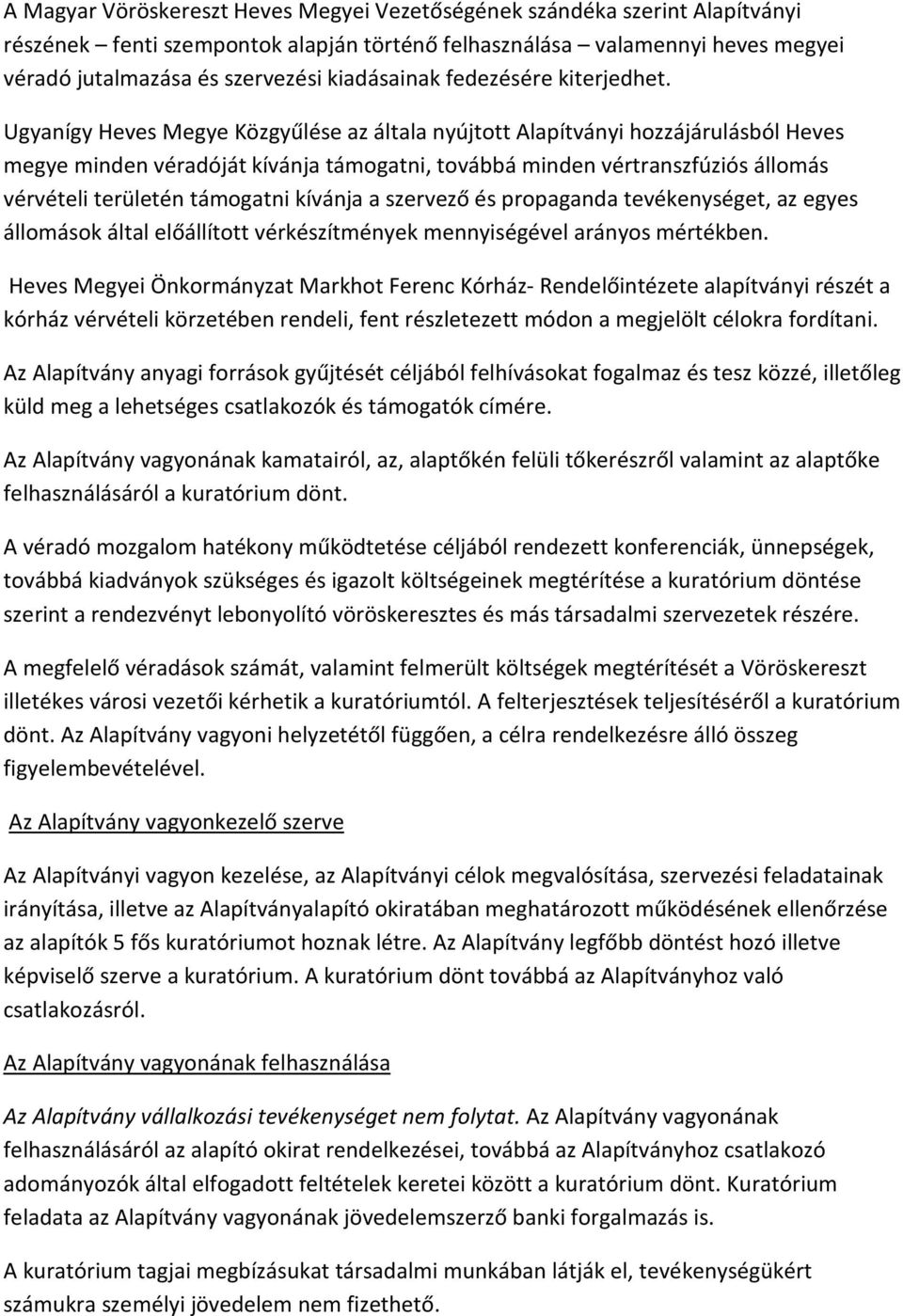 Ugyanígy Heves Megye Közgyűlése az általa nyújtott Alapítványi hozzájárulásból Heves megye minden véradóját kívánja támogatni, továbbá minden vértranszfúziós állomás vérvételi területén támogatni