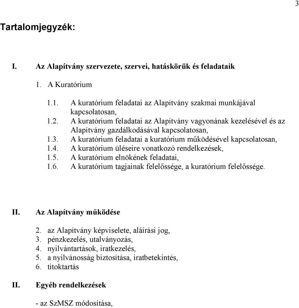 A kuratórium üléseire vonatkozó rendelkezések, 1.5. A kuratórium elnökének feladatai, 1.6. A kuratórium tagjainak felelőssége, a kuratórium felelőssége. II. Az Alapítvány működése 2.