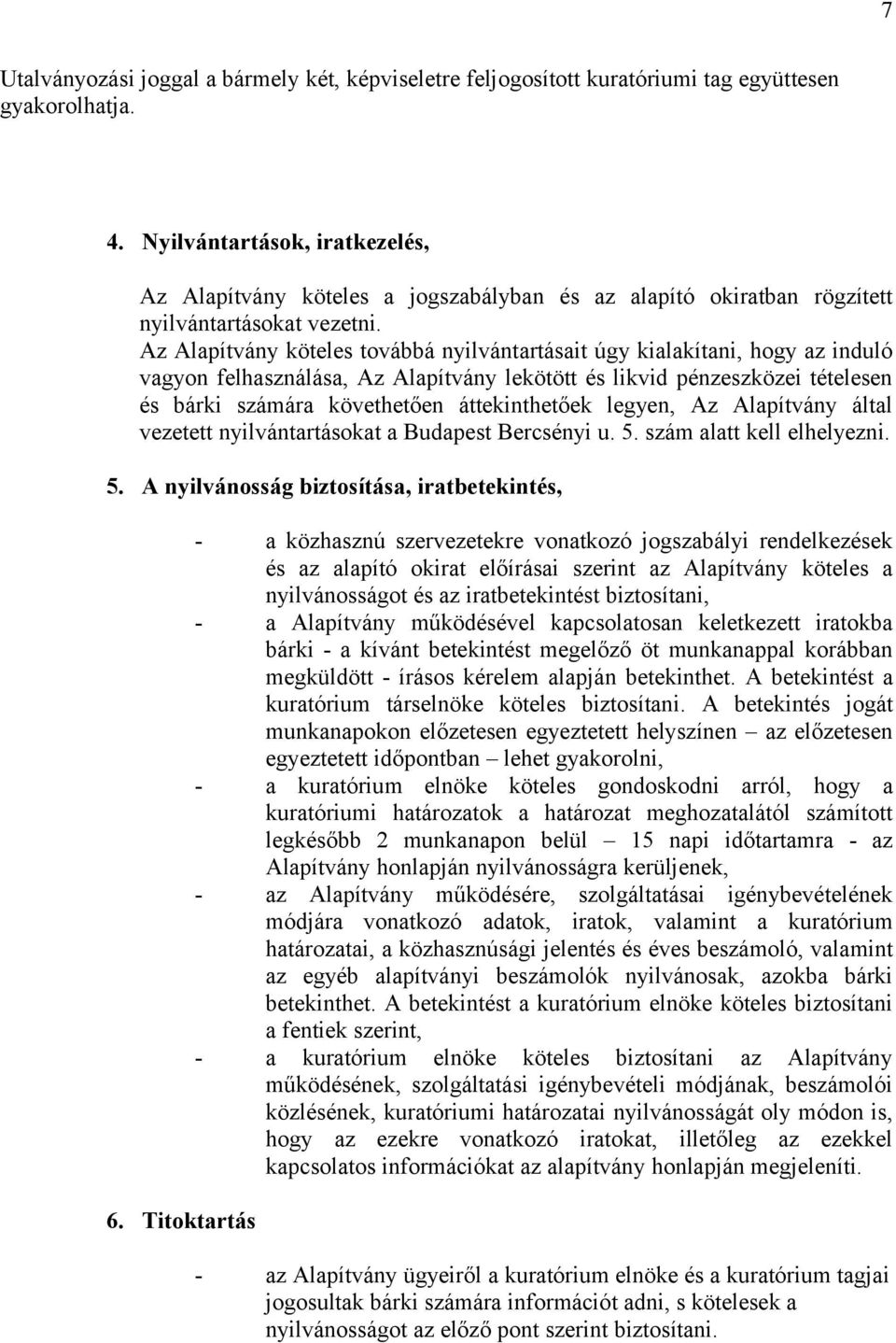 Az Alapítvány köteles továbbá nyilvántartásait úgy kialakítani, hogy az induló vagyon felhasználása, Az Alapítvány lekötött és likvid pénzeszközei tételesen és bárki számára követhetően