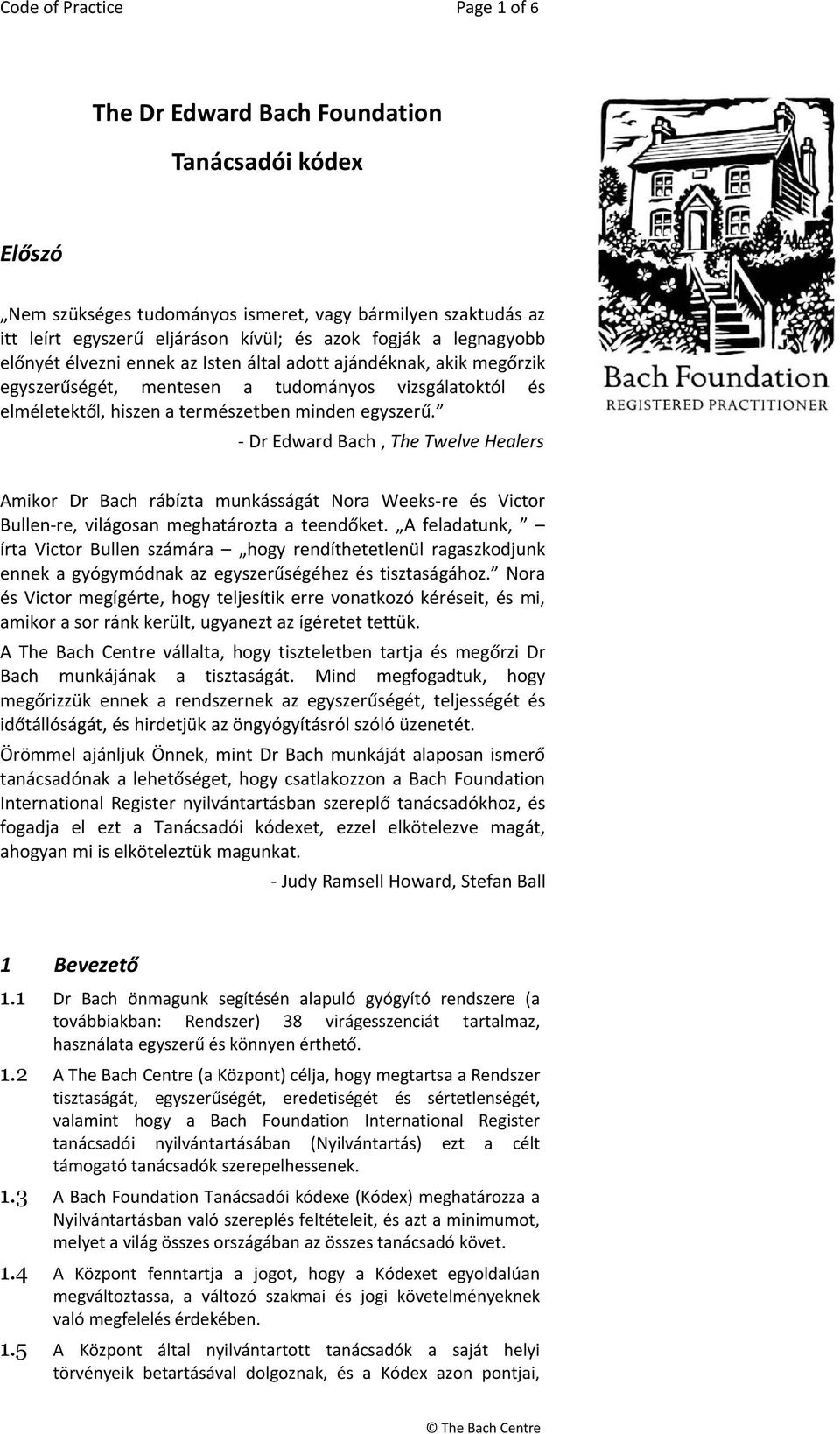 - Dr Edward Bach, The Twelve Healers Amikor Dr Bach rábízta munkásságát Nora Weeks-re és Victor Bullen-re, világosan meghatározta a teendőket.