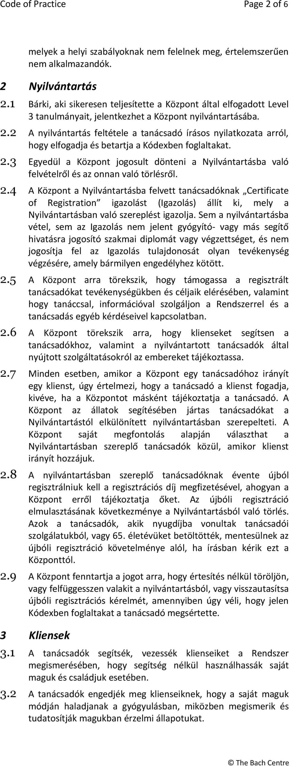 2 A nyilvántartás feltétele a tanácsadó írásos nyilatkozata arról, hogy elfogadja és betartja a Kódexben foglaltakat. 2.
