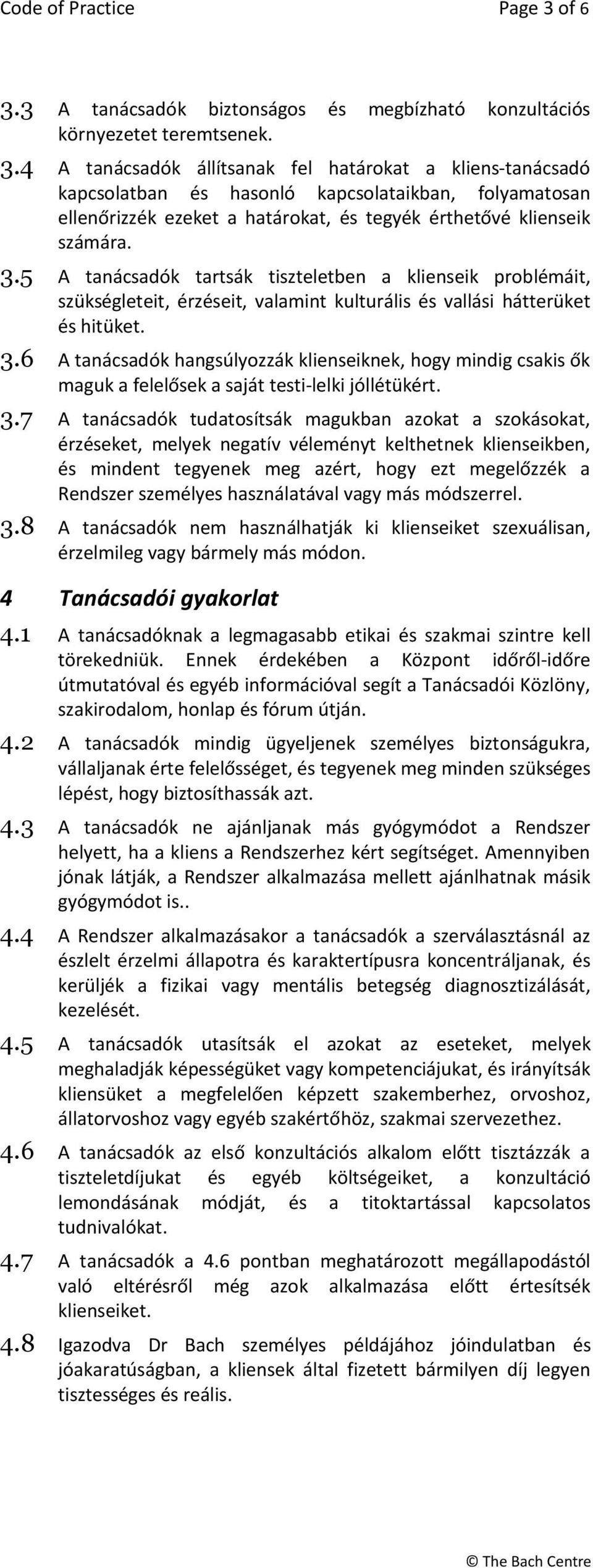 3.5 A tanácsadók tartsák tiszteletben a klienseik problémáit, szükségleteit, érzéseit, valamint kulturális és vallási hátterüket és hitüket. 3.