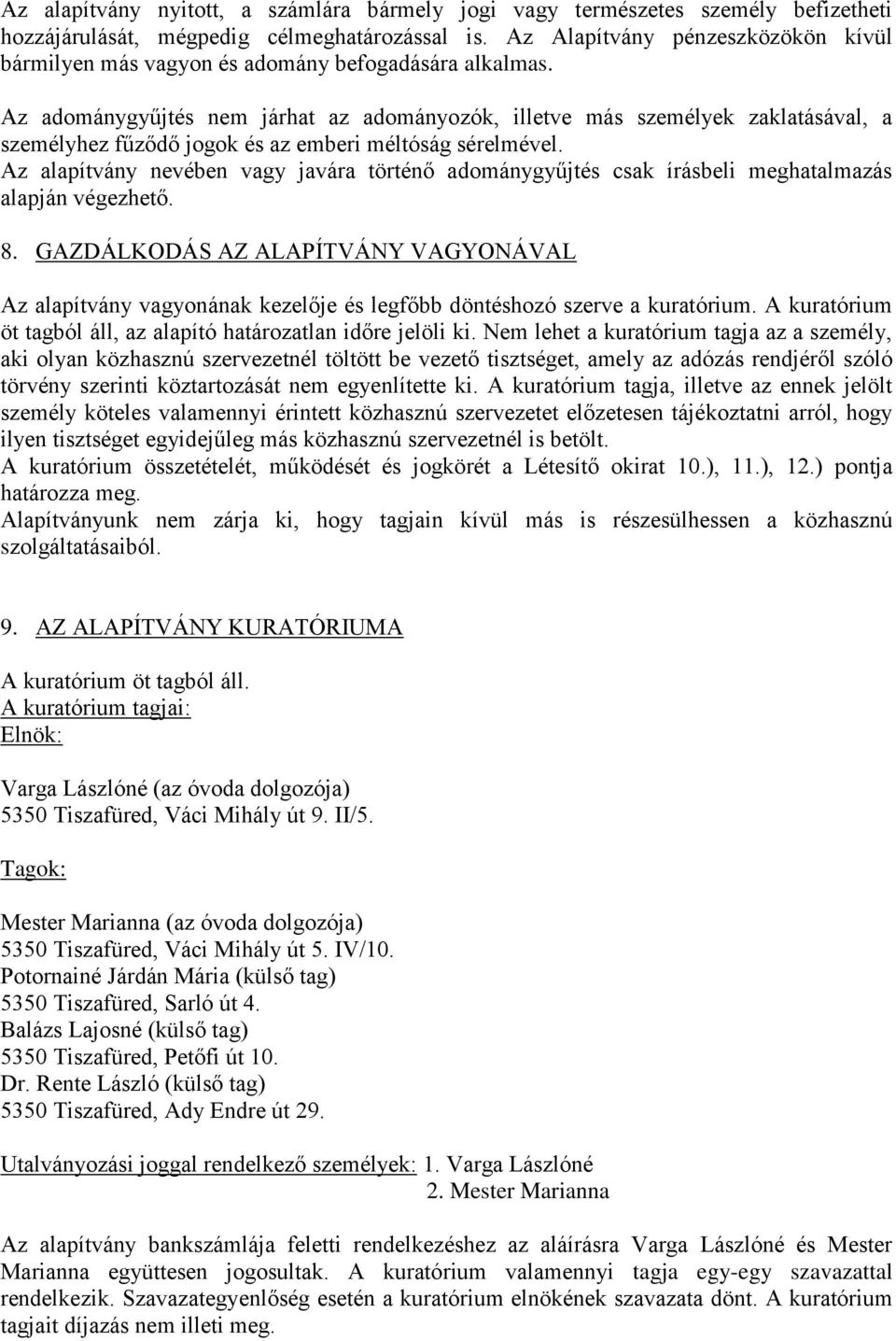 Az adománygyűjtés nem járhat az adományozók, illetve más személyek zaklatásával, a személyhez fűződő jogok és az emberi méltóság sérelmével.