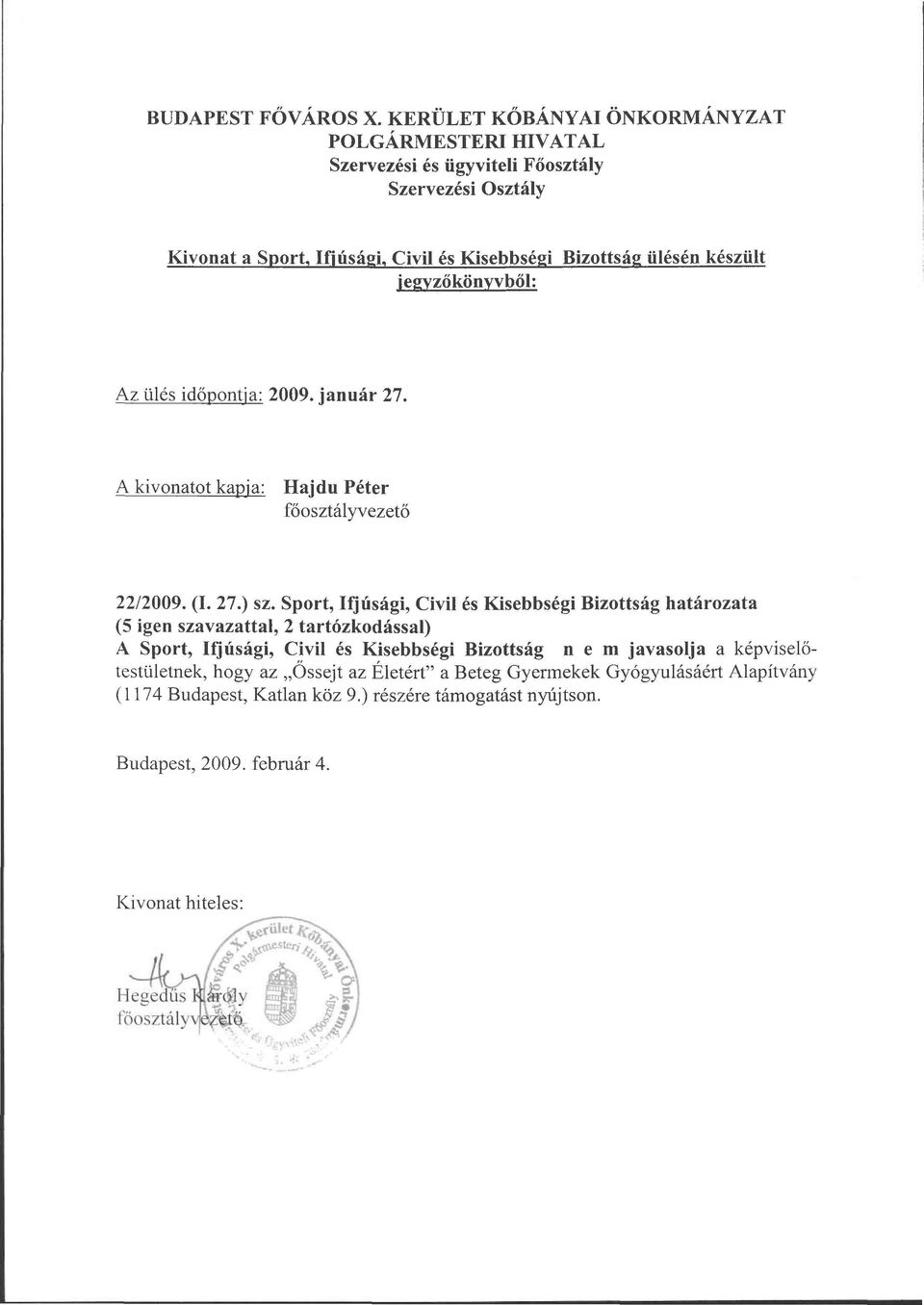 készült jegyzőkönyvből: Az ülés időpontja: 2009. január 27. A kivonatot kapja: Hajdú Péter főosztályvezető 22/2009. (I. 27.) sz.