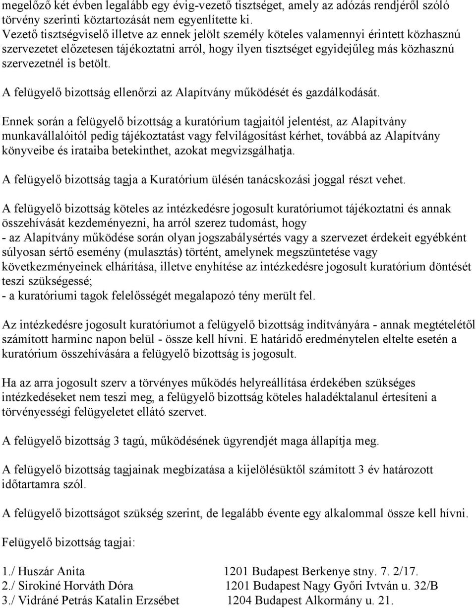 betölt. A felügyelő bizottság ellenőrzi az Alapítvány működését és gazdálkodását.