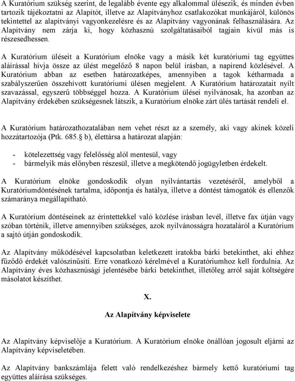 A Kuratórium üléseit a Kuratórium elnöke vagy a másik két kuratóriumi tag együttes aláírással hívja össze az ülést megelőző 8 napon belül írásban, a napirend közlésével.