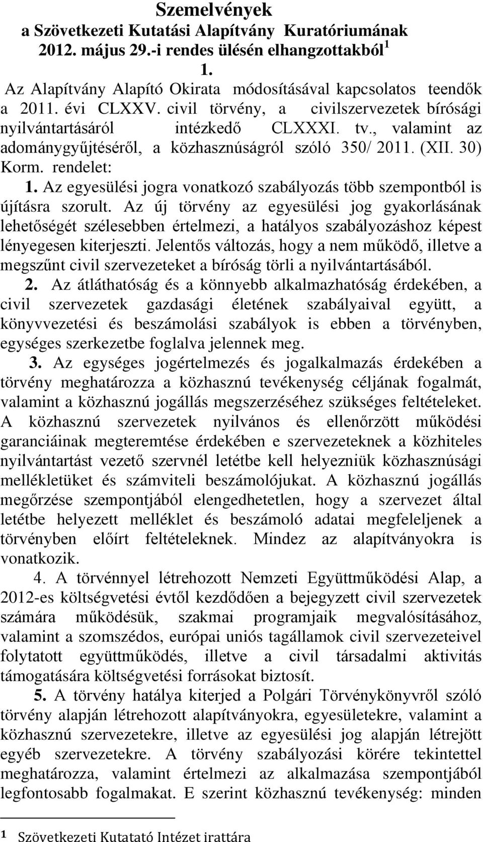 Az egyesülési jogra vonatkozó szabályozás több szempontból is újításra szorult.