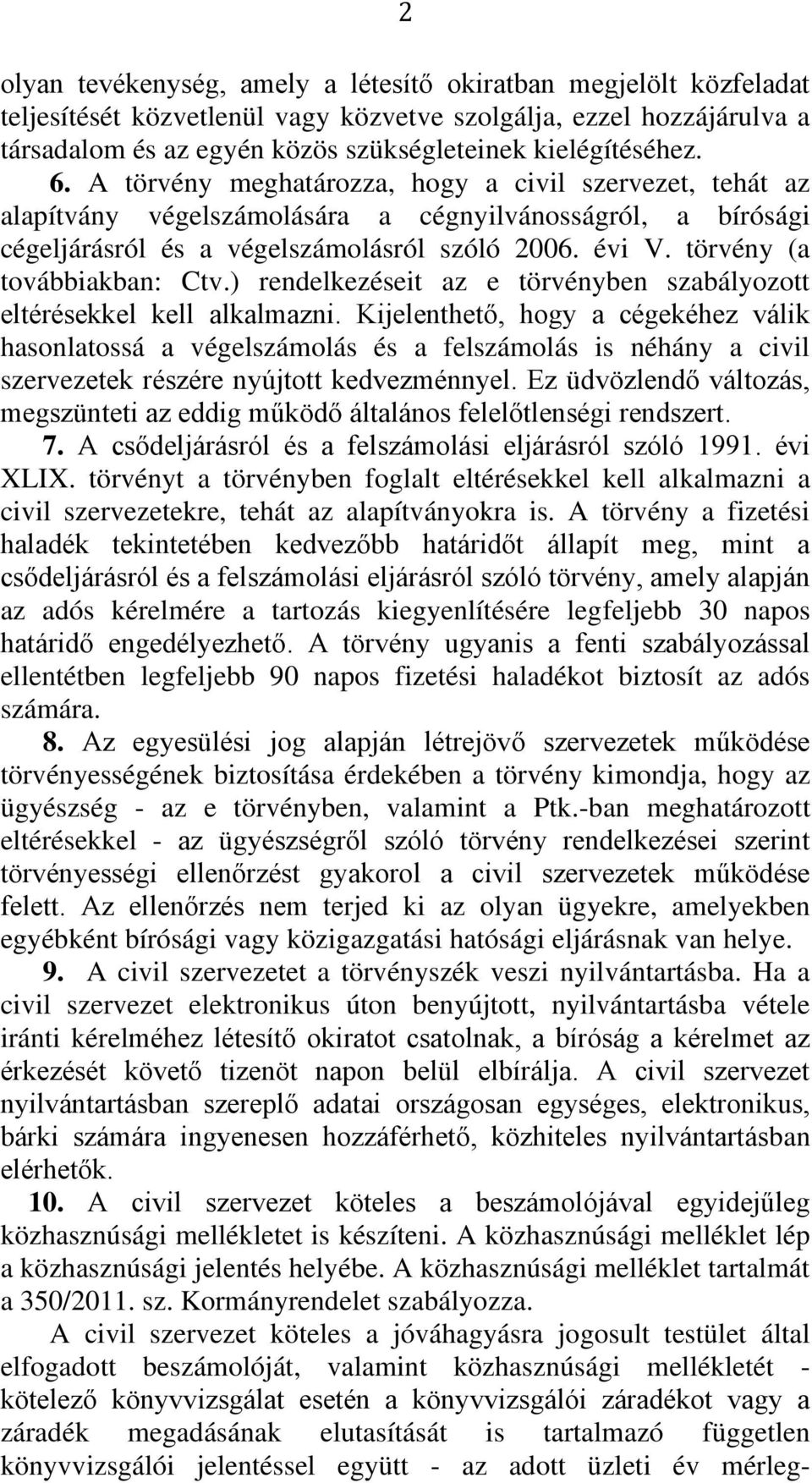 törvény (a továbbiakban: Ctv.) rendelkezéseit az e törvényben szabályozott eltérésekkel kell alkalmazni.