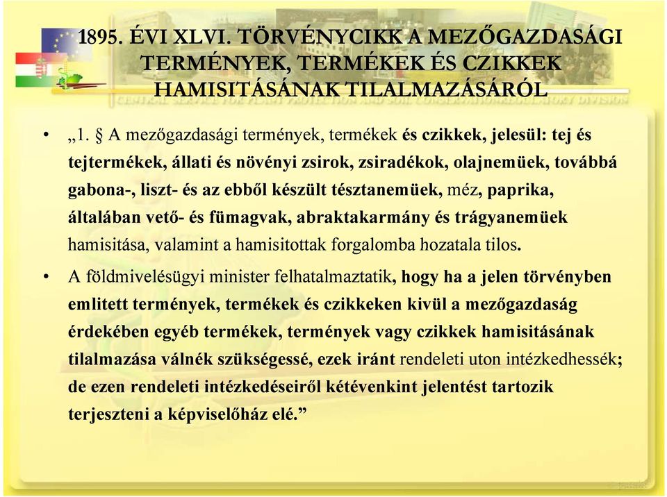 méz, paprika, általában vető- és fümagvak, abraktakarmány és trágyanemüek hamisitása, valamint a hamisitottak forgalomba hozatala tilos.