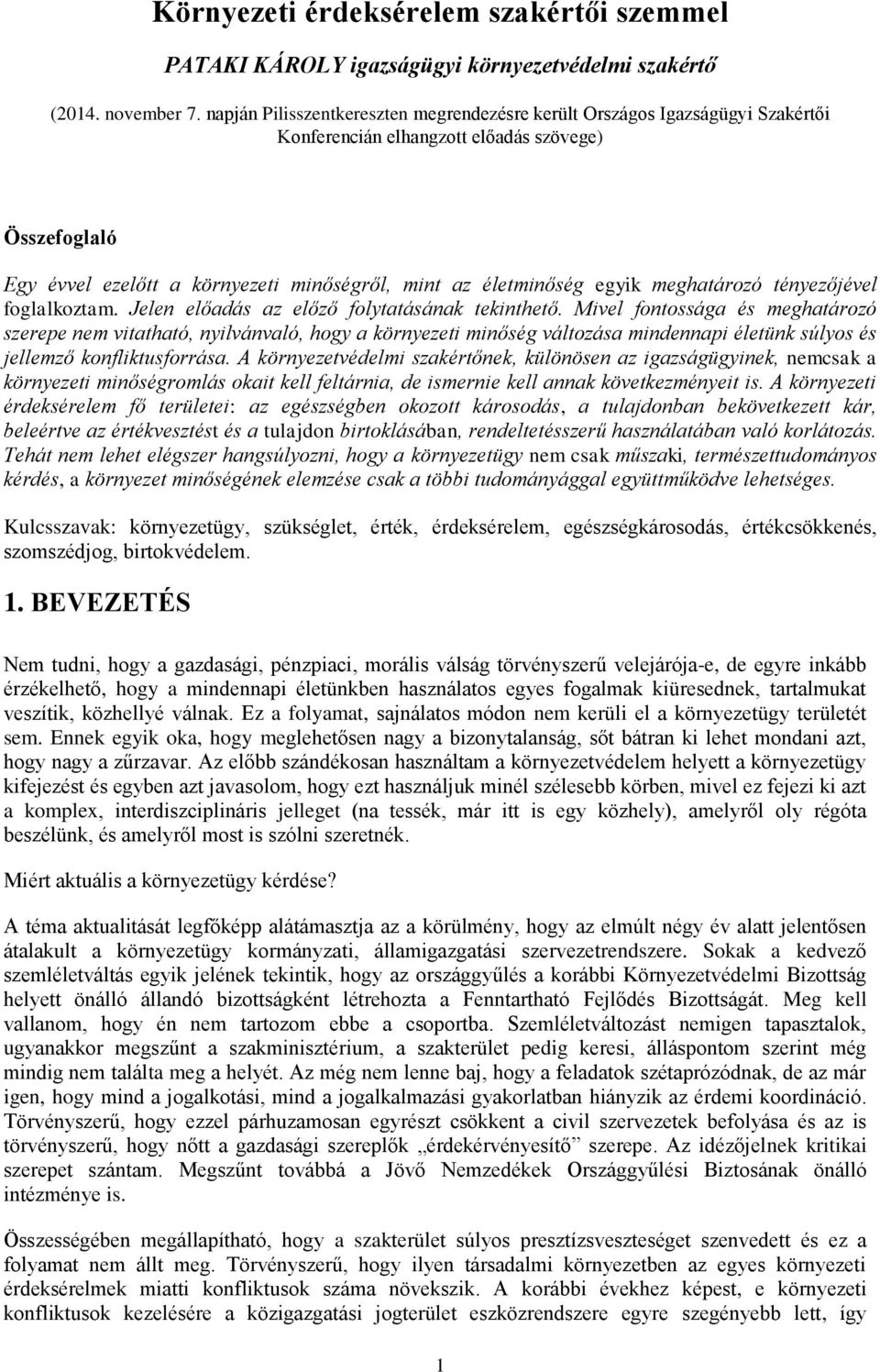 egyik meghatározó tényezőjével foglalkoztam. Jelen előadás az előző folytatásának tekinthető.