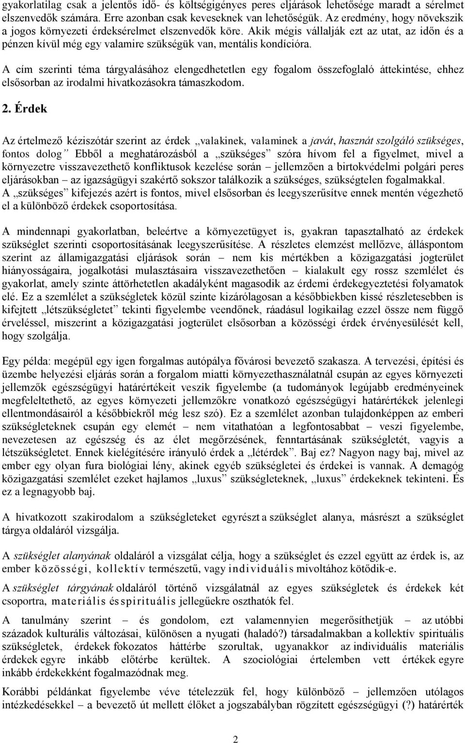 A cím szerinti téma tárgyalásához elengedhetetlen egy fogalom összefoglaló áttekintése, ehhez elsősorban az irodalmi hivatkozásokra támaszkodom. 2.