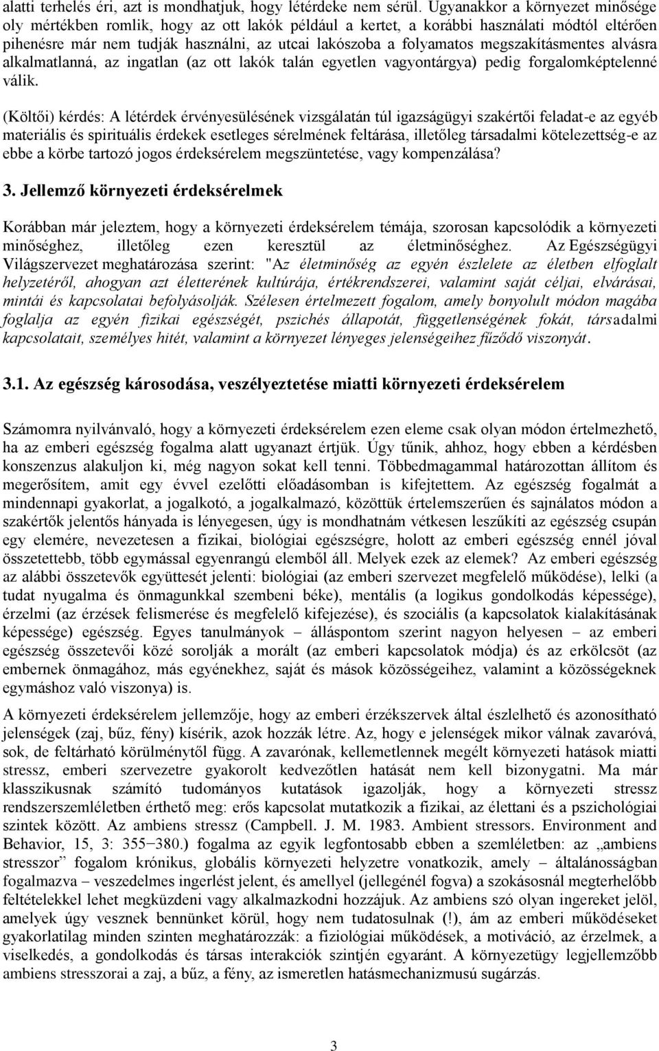 megszakításmentes alvásra alkalmatlanná, az ingatlan (az ott lakók talán egyetlen vagyontárgya) pedig forgalomképtelenné válik.