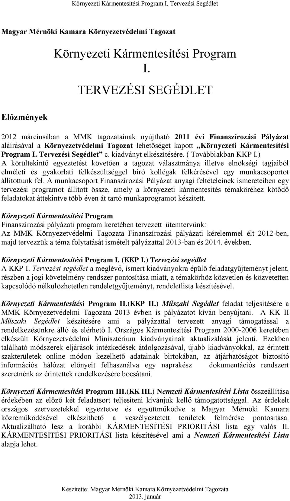 Tervezési Segédlet c. kiadványt elkészítésére. ( Továbbiakban KKP I.