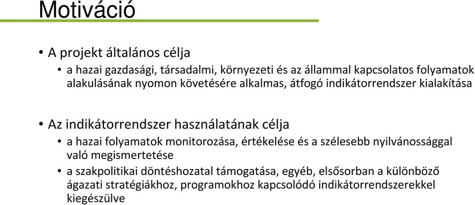 hazai folyamatok monitorozása, értékelése és a szélesebb nyilvánossággal való megismertetése a szakpolitikai