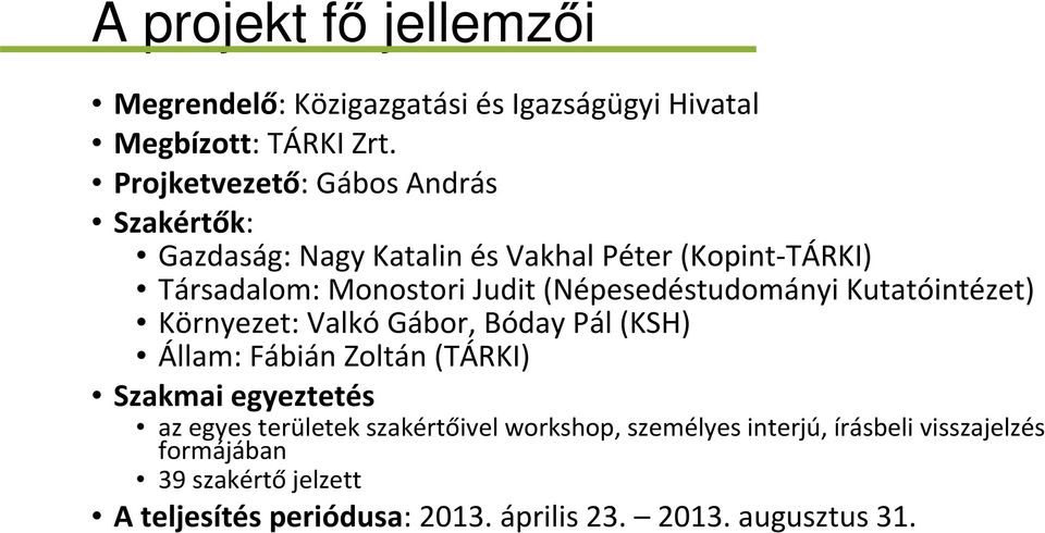 (Népesedéstudományi Kutatóintézet) Környezet: Valkó Gábor, Bóday Pál (KSH) Állam: Fábián Zoltán (TÁRKI) Szakmai egyeztetés az