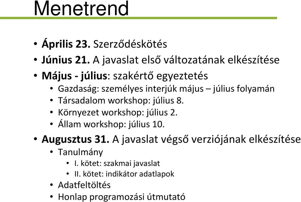 május július folyamán Társadalom workshop: július 8. Környezet workshop: július 2.