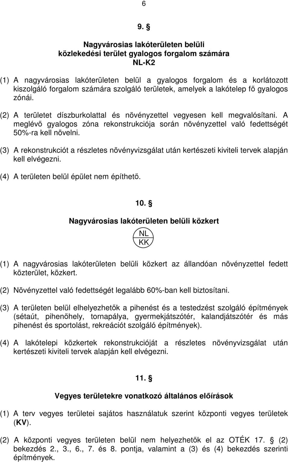 A meglévő gyalogos zóna rekonstrukciója során növényzettel való fedettségét 50%-ra kell növelni.