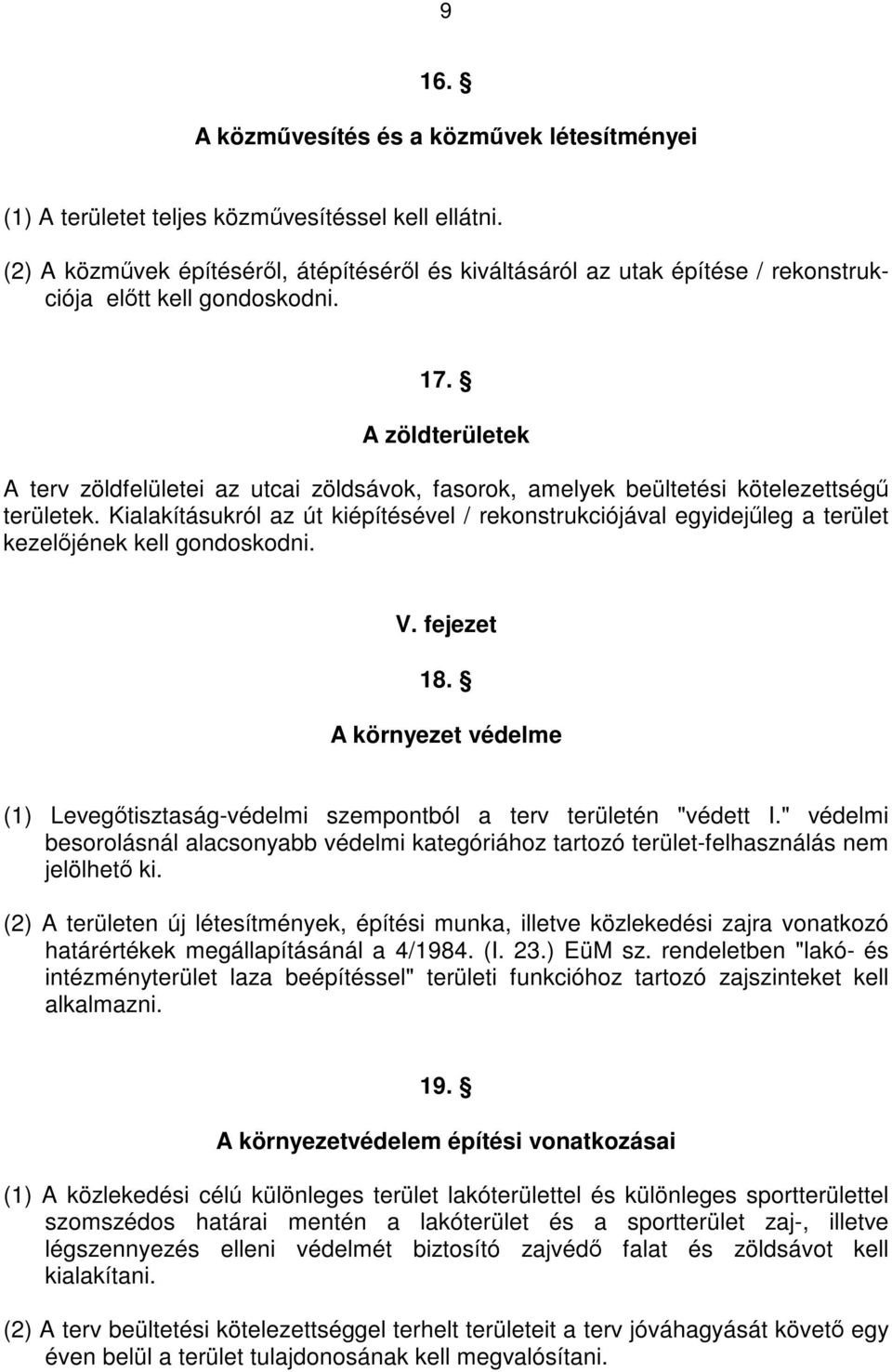 A zöldterületek A terv zöldfelületei az utcai zöldsávok, fasorok, amelyek beültetési kötelezettségű területek.